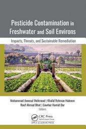 Icon image Pesticide Contamination in Freshwater and Soil Environs: Impacts, Threats, and Sustainable Remediation