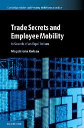 Icon image Trade Secrets and Employee Mobility: Volume 44: In Search of an Equilibrium