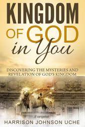 Icon image Kingdom of God In You: Discovering the Mysteries and Revelation of God's Kingdom