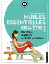 Icon image Huiles essentielles bien-être !: Mon réflexe aroma pour toutes les situations