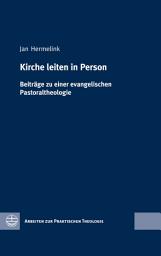 Icon image Kirche leiten in Person: Beiträge zu einer evangelischen Pastoraltheologie, Ausgabe 2