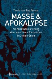 Icon image Masse & Apokalypse: Zur narrativen Entfaltung einer autoritären Konstruktion im Zombie-Genre