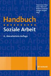 Icon image Handbuch Soziale Arbeit: Grundlagen der Sozialarbeit und Sozialpädagogik, Ausgabe 6