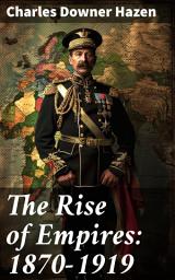 Icon image The Rise of Empires: 1870-1919: The History of Europe from the Franco-Prussian War Until the Paris Peace Conference