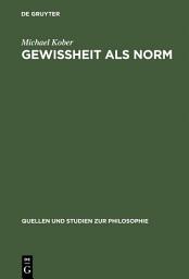 Icon image Gewissheit als Norm: Wittgensteins erkenntnistheoretische Untersuchungen in "Über Gewissheit"