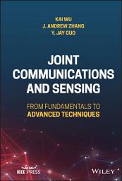 Icon image Joint Communications and Sensing: From Fundamentals to Advanced Techniques