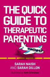 Icon image The Quick Guide to Therapeutic Parenting: A Visual Introduction