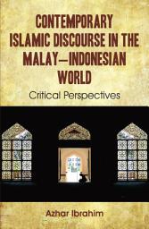 Icon image Contemporary Islamic Discourse in the Malay-Indonesian World: Critical Perspectives