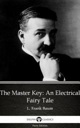 Icon image The Master Key An Electrical Fairy Tale by L. Frank Baum - Delphi Classics (Illustrated)