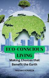 Icon image Eco-Conscious Living: Making Choices that Benefit the Earth