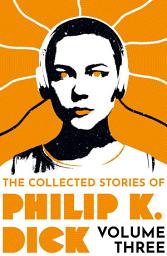 Icon image The Collected Stories of Philip K. Dick Volume 3