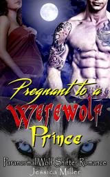 Icon image Pregnant to a Werewolf Prince: Paranormal Wolf Shifter Romance