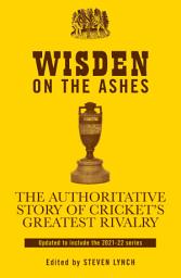 Icon image Wisden on the Ashes: The Authoritative Story of Cricket's Greatest Rivalry