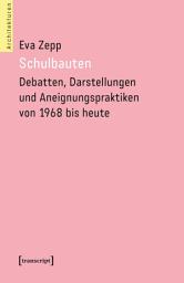 Icon image Schulbauten – Debatten, Darstellungen und Aneignungspraktiken von 1968 bis heute