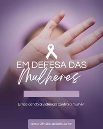 Icon image Em Defesa das Mulheres- Erradicando a Violência contra a Mulher