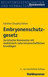 Icon image Embryonenschutzgesetz: Juristischer Kommentar mit medizinisch-naturwissenschaftlichen Grundlagen, Ausgabe 2