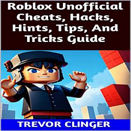 Icon image Roblox Unofficial Cheats, Hacks, Hints, Tips, And Tricks Guide