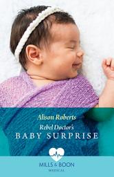 Icon image Rebel Doctor's Baby Surprise (Daredevil Doctors, Book 2) (Mills & Boon Medical)