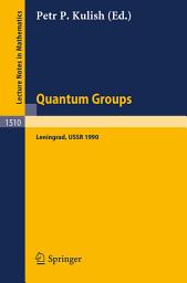 Icon image Quantum Groups: Proceedings of Workshops held in the Euler International Mathematical Institute, Leningrad, Fall 1990