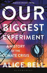 Icon image Our Biggest Experiment: A History of the Climate Crisis – SHORTLISTED FOR THE WAINWRIGHT PRIZE FOR CONSERVATION WRITING