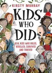 Icon image Kids Who Did: Real kids who ruled, rebelled, survived and thrived