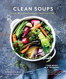 Icon image Clean Soups: Simple, nourishing recipes for health and vitality