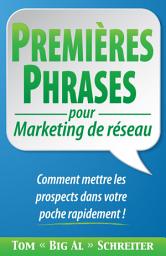 Icon image PREMIÈRES PHRASES pour Marketing de Réseau: Comment Mettre les Prospects Dans Votre Poche Rapidement !