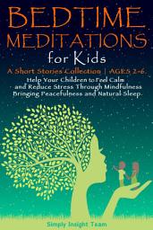 Icon image BEDTIME MEDITATIONS FOR KIDS: A Short Stories Collection | Ages 2-6. Help Your Children to Feel Calm and Reduce Stress Through Mindfulness, Bringing Peacefulness & Natural Sleep.