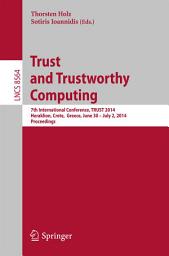 Icon image Trust and Trustworthy Computing: 7th International Conference, TRUST 2014, Heraklion, Crete, Greece, June 30 -- July 2, 2014, Proceedings