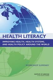 Icon image Health Literacy: Improving Health, Health Systems, and Health Policy Around the World: Workshop Summary