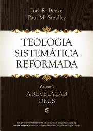 Icon image Teologia Sistemática Reformada - Volume 1: A revelação de Deus