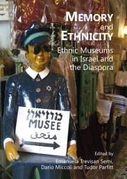 Icon image Memory and Ethnicity: Ethnic Museums in Israel and the Diaspora