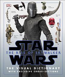 Icon image Star Wars The Rise of Skywalker The Visual Dictionary: With Exclusive Cross-Sections