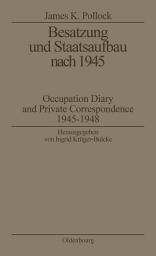 Icon image Besatzung und Staatsaufbau nach 1945: Occupation Diary and Private Correspondence 1945-1948