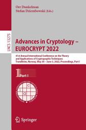 Icon image Advances in Cryptology – EUROCRYPT 2022: 41st Annual International Conference on the Theory and Applications of Cryptographic Techniques, Trondheim, Norway, May 30 – June 3, 2022, Proceedings, Part I