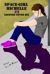 Icon image Space-Girl Michelle #3, Legends Never Die (EPUB)