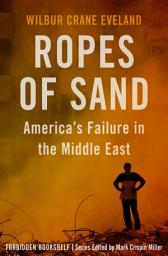 Icon image Ropes of Sand: America's Failure in the Middle East