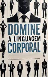 Icon image Domine a Linguagem Corporal - Transforme suas Interações Pessoais e Profissionais!