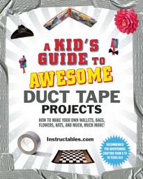 Icon image A Kid's Guide to Awesome Duct Tape Projects: How to Make Your Own Wallets, Bags, Flowers, Hats, and Much, Much More!