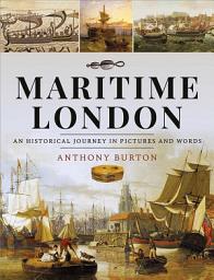 Icon image Maritime London: An Historical Journey in Pictures and Words