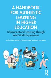 Icon image A Handbook for Authentic Learning in Higher Education: Transformational Learning Through Real World Experiences