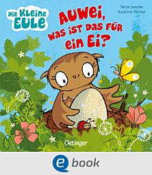 Icon image Die kleine Eule. Auwei, Was ist das für ein Ei?: Liebevoll gereimtes Bilderbuch für Kinder ab 2 Jahren