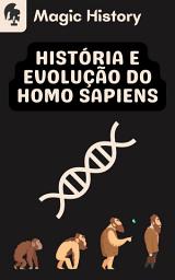 Icon image História E Evolução Do Homo Sapiens: De Onde Viemos E Como Chegamos Até Aqui