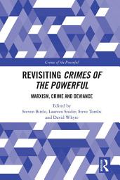 Icon image Revisiting Crimes of the Powerful: Marxism, Crime and Deviance