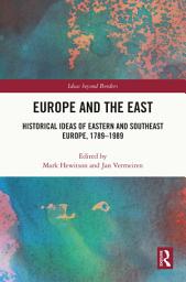 Icon image Europe and the East: Historical Ideas of Eastern and Southeast Europe, 1789-1989