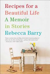 Icon image Recipes for a Beautiful Life: A Memoir in Stories