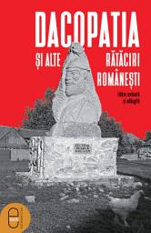 Icon image Dacopatia si alte rataciri romanesti: Editie revazuta si adaugita