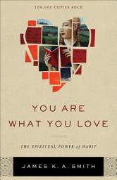 Icon image You Are What You Love: The Spiritual Power of Habit