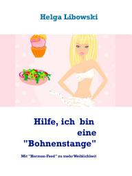 Icon image Hilfe, ich bin eine "Bohnenstange": Mit "Hormon-Food" zu mehr Weiblichkeit