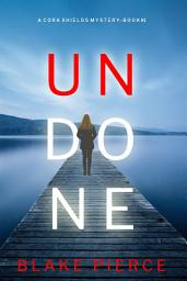 Icon image Undone (A Cora Shields Suspense Thriller—Book 1)